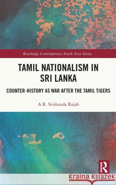 Tamil Nationalism in Sri Lanka: Counter-History as War After the Tamil Tigers Rajah, A. R. 9781032294568 Taylor & Francis Ltd - książka