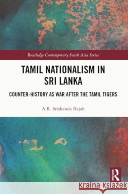 Tamil Nationalism in Sri Lanka: Counter-History as War After the Tamil Tigers A. R. Rajah 9781032294575 Routledge - książka