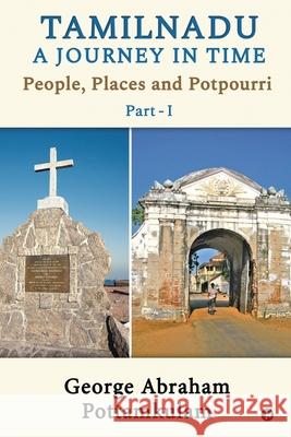 Tamilnadu A Journey in Time Part - 1: People, Places and Potpourri George Abraham Pottamkulam 9781649516893 Notion Press - książka