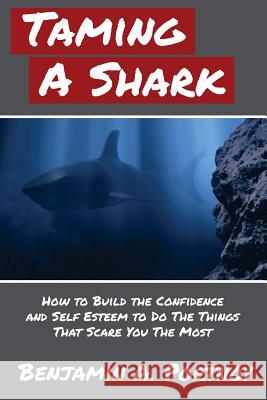 Taming a Shark: How to Build the Confidence and Self Esteem to Do the Things that Scare You The Most Portnoy, Benjamin a. 9780692283844 Courage, Inc. - książka