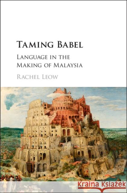 Taming Babel: Language in the Making of Malaysia Rachel Leow 9781107148536 Cambridge University Press - książka