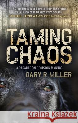 Taming Chaos: A Parable on Decision Making Gary R. Miller 9781683500629 Morgan James Publishing - książka