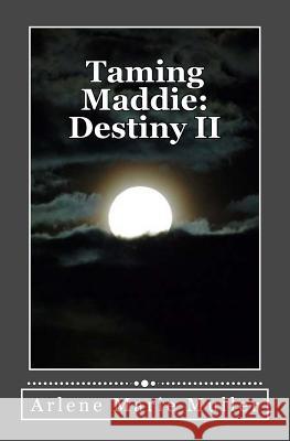 Taming Maddie: Destiny II Arlene Marie Muller 9781483948843 Createspace - książka