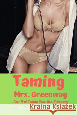 Taming Mrs. Greenway: Part II of Taking Over Mrs. Greenway, Domination and Submission, Lesbian Seduction, Sexual Humiliation, Pet Play Church, Jordan 9781080983223 Independently Published - książka
