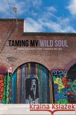 Taming My Wild Soul: 45 Simple Thoughts That Changed My Life Callahan Indovina 9781638853497 Covenant Books - książka
