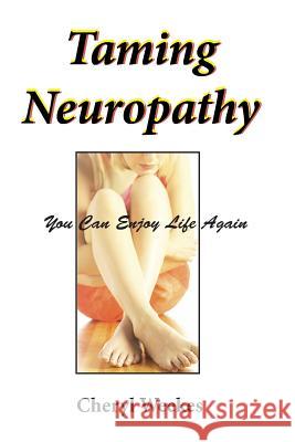 Taming Neuropathy: You Can Enjoy Life Again Cheryl Weekes 9780988989429 Purposelypositive - książka