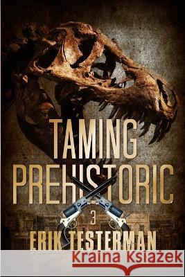 Taming Prehistoric Erik Testerman 9781922551405 Severed Press - książka