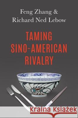 Taming Sino-American Rivalry Richard Ned LeBow Feng Zhang 9780197521946 Oxford University Press, USA - książka