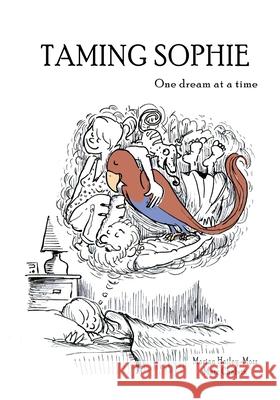 Taming Sophie: One Dream at a Time Marian Hailey-Moss David Seiple 9781717546029 Createspace Independent Publishing Platform - książka