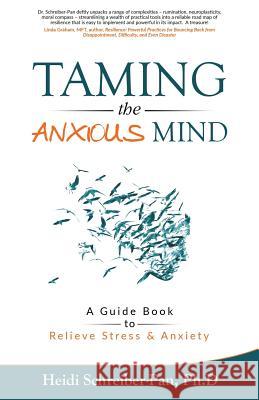 Taming the Anxious Mind: A Guide to Relief Stress & Anxiety Heidi Schreiber-Pa Sebastian Schreiber-Pan Jeffrey Karon 9781732998803 Chesapeake Publication - książka