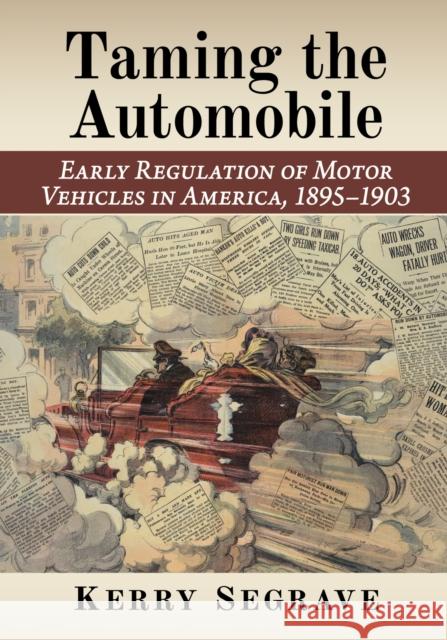 Taming the Automobile: Early Regulation of Motor Vehicles in America, 1895-1903 Kerry Segrave 9781476694917 McFarland & Co  Inc - książka