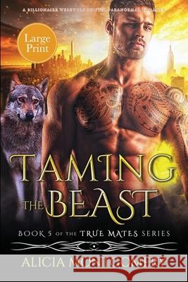 Taming the Beast (Large Print): A Billionaire Werewolf Shifter Paranormal Romance Alicia Montgomery 9781952333248 Mer City Books - książka