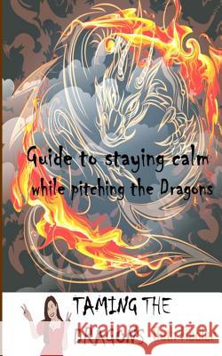 Taming The Dragons: Guide to staying calm while pitching the Dragons Fiedler, Beth 9780992093778 Beth Fiedler - książka