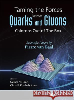 Taming the Forces Between Quarks and Gluons - Calorons Out of the Box: Scientific Papers by Pierre Van Baal Pierre Van Baal 9789814447867  - książka