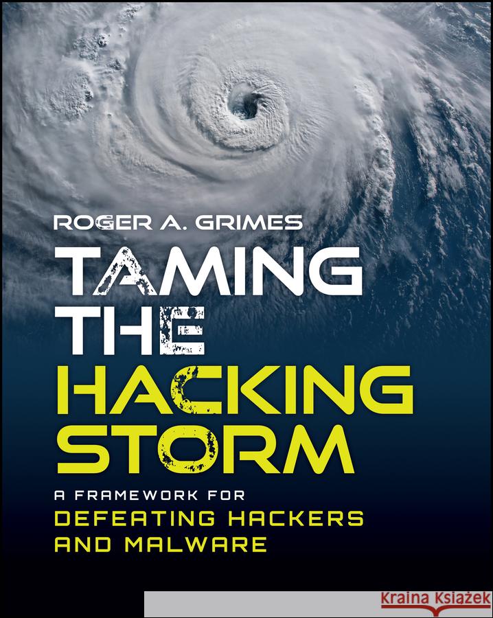 Taming the Hacking Storm: A Framework for Securing and Defending Networks Roger A. Grimes 9781394349586 Wiley - książka