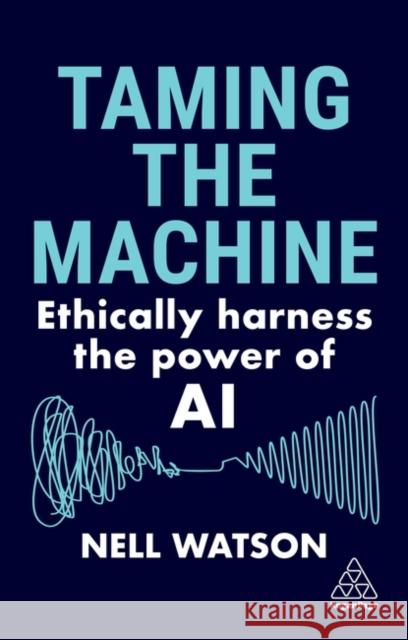 Taming the Machine: Ethically Harness the Power of AI Watson, Nell 9781398614321 Kogan Page Ltd - książka