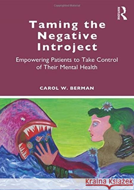 Taming the Negative Introject: Empowering Patients to Take Control of Their Mental Health Carol Berman 9781138584587 Routledge - książka