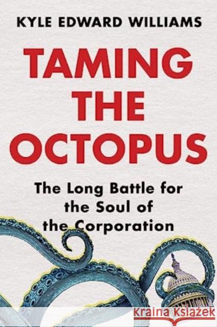 Taming the Octopus: The Long Battle for the Soul of the Corporation Kyle Edward (University of Virginia) Williams 9780393867237 WW Norton & Co - książka