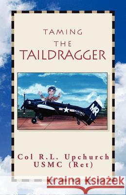 Taming the Taildragger R. L. Upchurch 9781413400502 Xlibris Corporation - książka