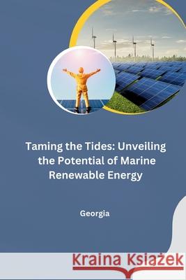 Taming the Tides: Unveiling the Potential of Marine Renewable Energy Georgia 9783384228048 Tredition Gmbh - książka