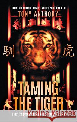 Taming the Tiger: From the depths of hell to the heights of glory Tony Anthony   9781739697600 Great Commission Society - książka