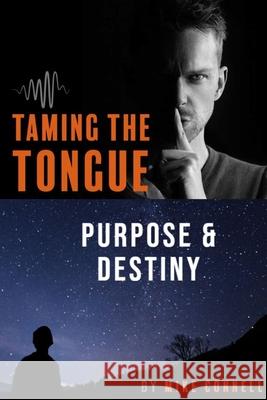 Taming the Tongue Purpose and Destiny: 19 Sermon Transcriptions Mike Connell Sarah Dodds Jeremy Connell 9781481286107 Createspace - książka