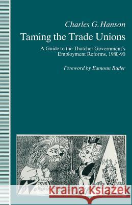 Taming the Trade Unions: A Guide to the Thatcher Government's Employment Reforms, 1980-90 Butler, Eamonn 9780333559024 PALGRAVE MACMILLAN - książka