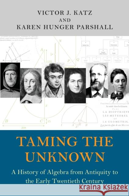 Taming the Unknown: A History of Algebra from Antiquity to the Early Twentieth Century Katz, Victor J. 9780691149059 John Wiley & Sons - książka