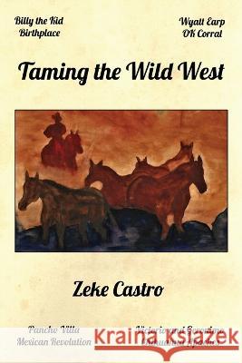 Taming the Wild West Zeke Castro 9781608628483 E-Booktime, LLC - książka