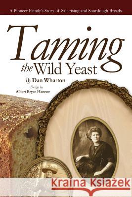Taming the Wild Yeast Dan Wharton Albert Bryce Hanner Albert Bryce Hanner 9781530311514 Createspace Independent Publishing Platform - książka