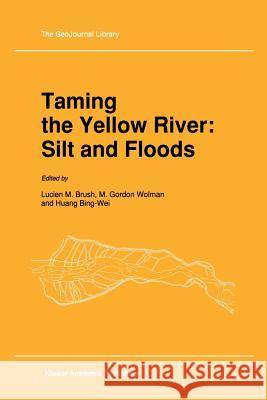 Taming the Yellow River: Silt and Floods: Proceedings of a Bilateral Seminar on Problems in the Lower Reaches of the Yellow River, China Brush, L. M. 9789401076050 Springer - książka