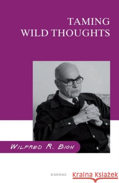 Taming Wild Thoughts Wilfred R. Bion 9781855751682 Karnac Books - książka