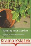 Taming Your Garden: Shortcuts for Those Who Aren't Keen Gardeners! Thomas Charles 9781726803250 Independently Published