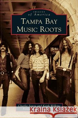 Tampa Bay Music Roots Charlie Souza Keith Wilkins Ronny Elliot 9781540242204 Arcadia Publishing Library Editions - książka