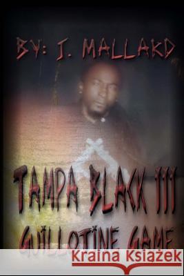 Tampa Black III: Guillotine Game J. Mallard D. Mallard 9781535072663 Createspace Independent Publishing Platform - książka