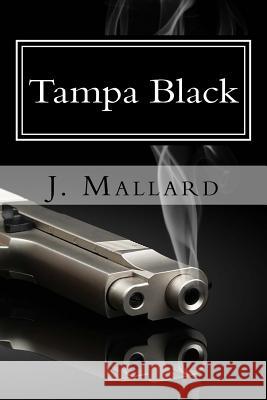 Tampa Black: Part I J. Mallard D. Mallard 9781533414885 Createspace Independent Publishing Platform - książka