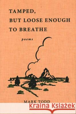 Tamped, But Loose Enough to Breathe: Poems Mark Todd 9781942280613 Conundrum Press - książka