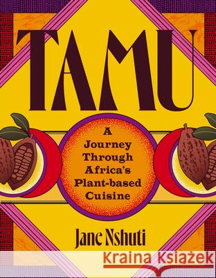 Tamu: A Journey Through Africa's Plant-Based Cuisine Jane Nshuti Livhuwani Ravele 9783791391670 Prestel Publishing - książka