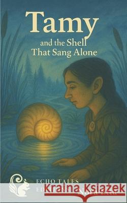 Tamy and the shell that sang alone: The silence beneath the song Nora Etta 9788053068109 Echo Tales Editions - książka