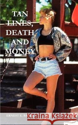 Tan Lines, Death and Money Ernest E. Baker 9781414040226 Authorhouse - książka