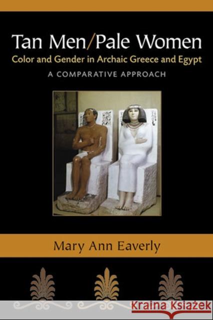 Tan Men/Pale Women: Color and Gender in Archaic Greece and Egypt, a Comparative Approach Mary Ann Eaverly 9780472119110 University of Michigan Press - książka