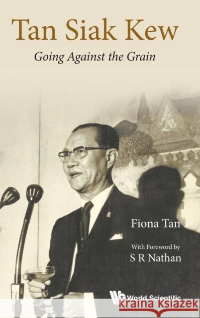 Tan Siak Kew: Going Against the Grain Fiona Tan 9789814603072 World Scientific Publishing Company - książka