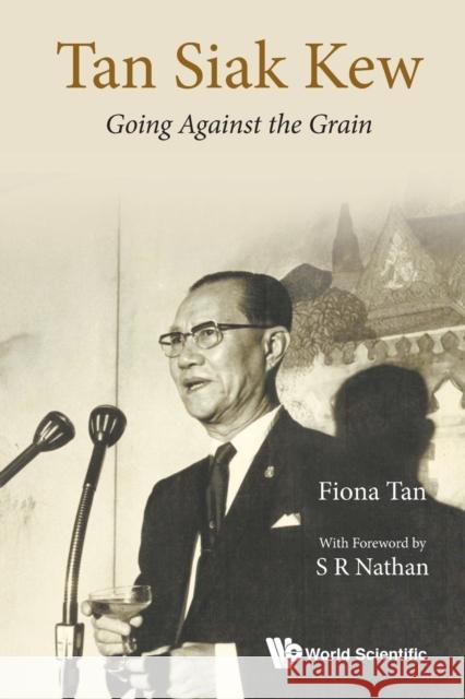 Tan Siak Kew: Going Against the Grain Fiona Tan 9789814623605 World Scientific Publishing Company - książka