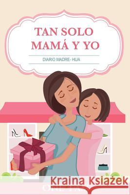 Tan Solo Mamá Y Yo: Diario Madre- Hija Onefam 9781912657322 Onefam - książka
