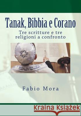 Tanak, Bibbia e Corano: Tre scritture e tre religioni a confronto Mora, Fabio 9781979933650 Createspace Independent Publishing Platform - książka