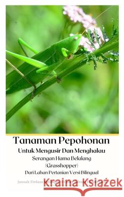 Tanaman Pepohonan Untuk Mengusir Dan Menghalau Serangan Hama Belalang (Grasshopper) Dari Lahan Pertanian Versi Bilingual Hardcover Version Jannah Firdaus Mediapro Cyber Sakura Flower Labs 9789790635791 Jannah Firdaus Mediapro Studio - książka