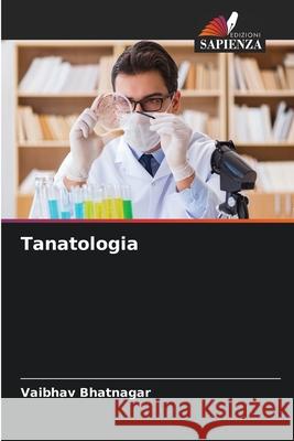 Tanatologia Bhatnagar, Vaibhav 9786209124525 Edizioni Sapienza - książka