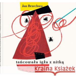 Tańcowała igła z nitką Jan Brzechwa 9788381501774 Dwie Siostry - książka