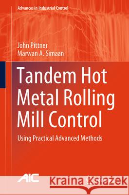 Tandem Hot Metal Rolling Mill Control: Using Practical Advanced Methods John Pittner Marwan A. Simaan 9783031580819 Springer - książka