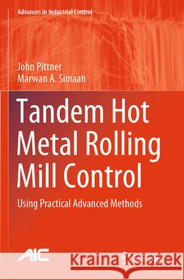 Tandem Hot Metal Rolling Mill Control: Using Practical Advanced Methods John Pittner Marwan A. Simaan 9783031580840 Springer - książka
